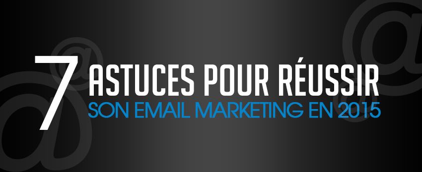 7 astuces pour réussir son email marketing en 2015