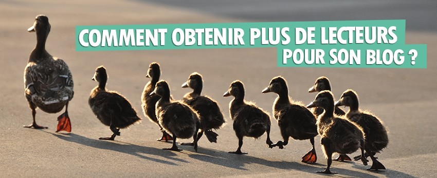 Comment obtenir plus de lecteurs pour son blog ?