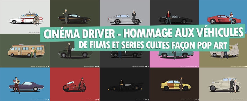 Cinéma driver – Hommage aux véhicules de films et séries cultes façon « pop art »