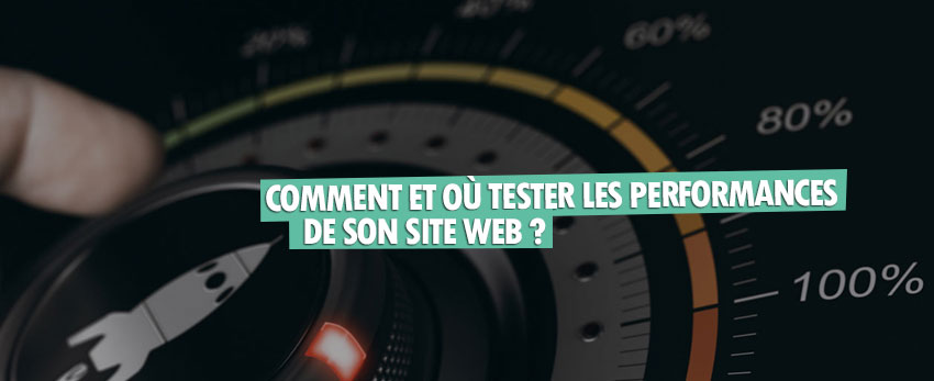 Comment et où tester les performances de son site web ?