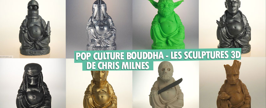 Pop Culture Bouddha – Les sculptures en 3D de Chris Milnes